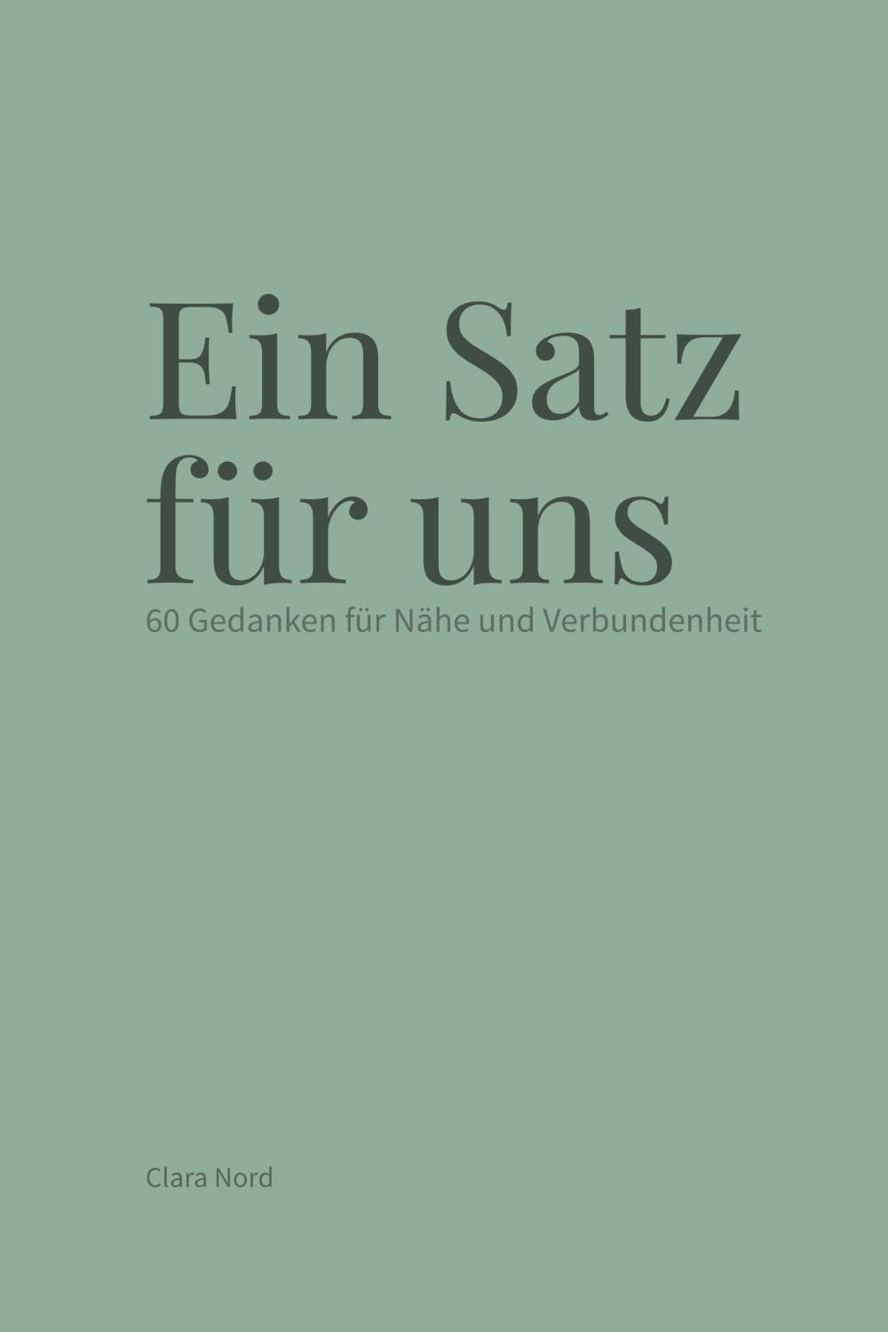 Ein Satz für uns: 60 Gedanken für Nähe und Verbundenheit