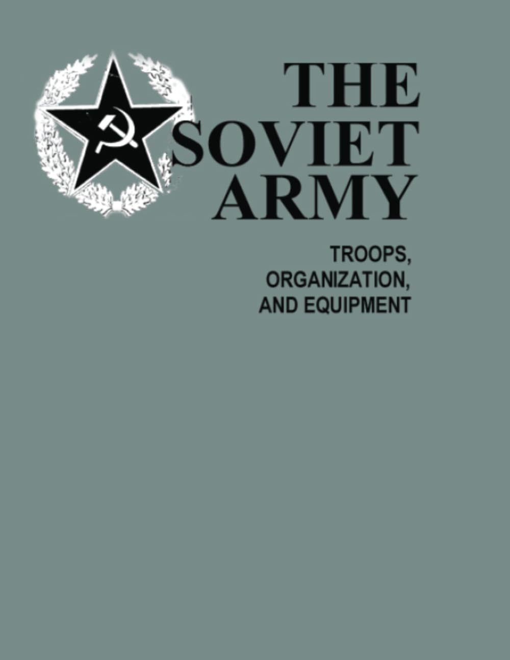 The Soviet Army: Troops, Organization, and Equipment: FM 100-2-3
