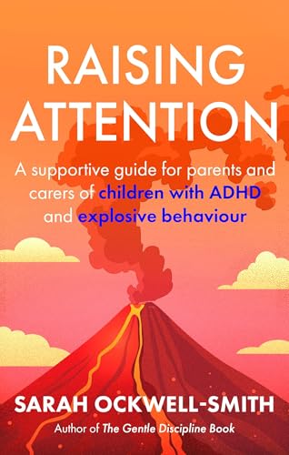 Raising Attention: A supportive guide for parents and carers of children with ADHD and explosive behaviour