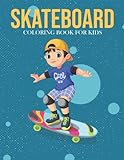  Skateboard Coloring Book For Kids: A Kids Coloring Book With Many Skateboard Illustrations For Relaxation And Stress Relief