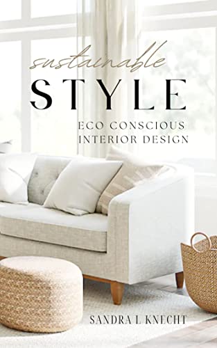 Sustainable Style Eco Conscious Interior Design (Eco Conscious Home Series)