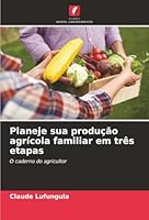 Planeje sua produção agrícola familiar em três etapas: O caderno do agricultor (Portuguese Edition) 6206834212 Book Cover