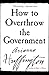 How to Overthrow the Government