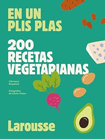 200 recetas vegetarianas: En un plis plas (LAROUSSE - Libros Ilus...