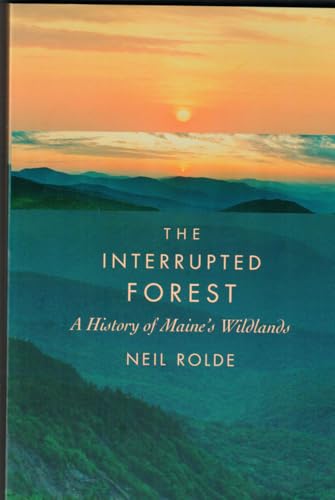 The Interrupted Forest: A History of Maine's Wildlands