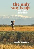 The Only Way is Up: On Foot to Rome 0473772876 Book Cover