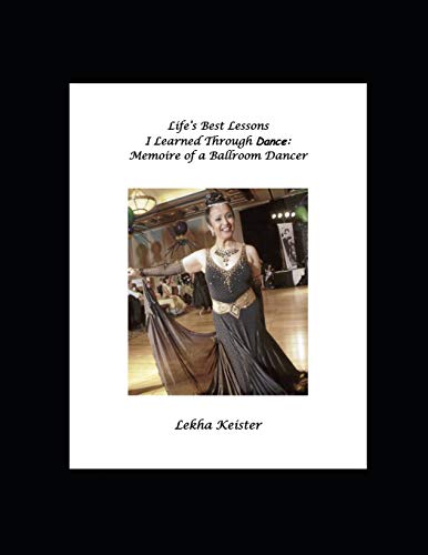 Life's Best Lessons I Learned Through Dance: Memoire of a Ballroom Dancer