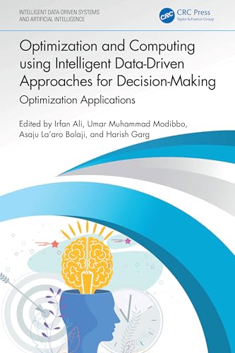 Optimization and Computing using Intelligent Data-Driven Approaches for Decision-Making: Optimization Applications (Intelligent Data-Driven Systems and Artificial Intelligence) view 2