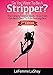 So You Want To Be A Stripper?: The Comprehensive Guide To Go From Girl-Next-Door To Pole Dancing Diva Second Edition (Volume 2)
