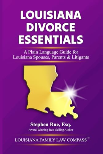 Louisiana Divorce Essentials: A Plain Language Guide for Louisiana Spouses, Parents & Litigants (Louisiana Family Law Compass Series)
