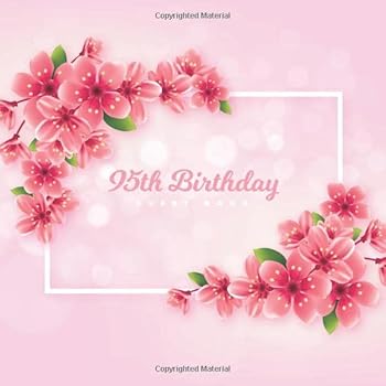 95th Birthday Guest Book : Realistic Pink Cherry Blossom Theme. a Great Way to Capture and Remember Birthday Wishes. Perfect for a Gift