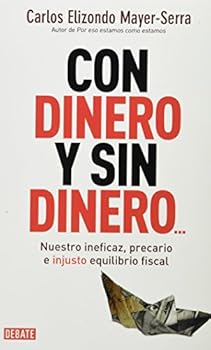 Paperback Con dinero y sin dinero. Nuestro ineficaz precario e injusto equilibrio fiscal (Ficcion Literaria) (Spanish Edition) [Spanish] Book