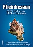Rheinhessen, 55 Highlights aus der Geschichte, Menschen, Orte und Ereignisse, die unsere Region bis heute prägen, reich bebilderte Meilensteine: ... Region bis heute prägen (Sutton Heimatarchiv)