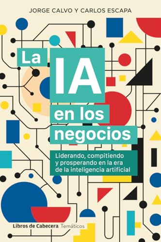 La IA en los negocios: Liderando, compitiendo y prosperando en la era de la inteligencia artificial (Temáticos)