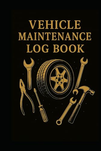Vehicle Maintenance Log Book: Track Maintenance, Repairs, Fuel, Oil, Miles, Tires And Log Notes