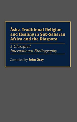 Ashe, Traditional Religion And Healing In Sub-Saharan Africa And The Diaspora:: A Classified International Bibliography (Bibliographies And Indexes In Afro-American And African Studies) #TOP7