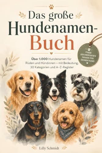 Das große Hundenamen-Buch: Über 1.000 Hundenamen für Rüden und Hündinnen – mit Bedeutung, 30 Kategorien und A–Z-Register