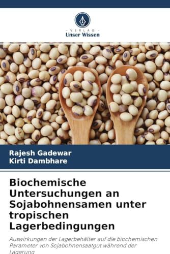 Biochemische Untersuchungen an Sojabohnensamen unter tropischen Lagerbedingungen: Auswirkungen der Lagerbehälter auf die biochemischen Parameter von Sojabohnensaatgut während der Lagerung