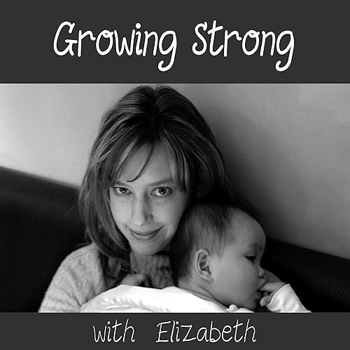 Growing Strong With Elizabeth - January 10, 2021 - Mary's Adoption Story