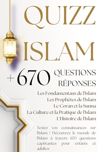 QUIZZ ISLAM + DE 670 QUESTIONS RÉPONSES: Les Fondamentaux, Les Prophètes, Le Coran et la Sunna, La Culture et la Pratique de l'Islam, L'Histoire...