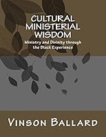 Cultural Ministerial Wisdom: Ministry and Divinity through the Black Experience 1508514526 Book Cover