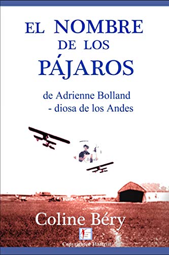 EL NOMBRE DE LOS PÁRAJOS: de Adrienne Bolland, la diosa de los Andes (Spanish Edition)