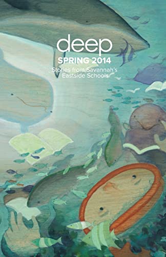 Stories from Savannah's Eastside Schools: Spring 2014 (Deep Semi-Annual Anthologies)