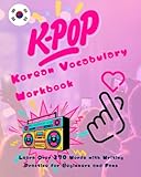 K-Pop Korean Vocabulary Workbook: Learn Over 270 Words with Writing...