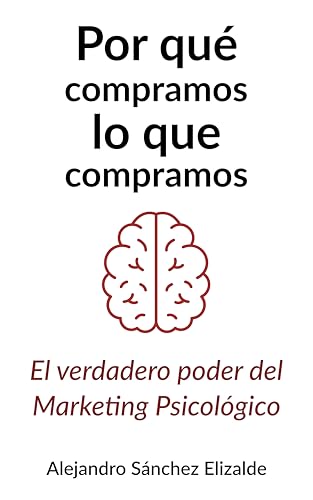 Por qué compramos lo que compramos: El verdadero poder del marketing psicológico
