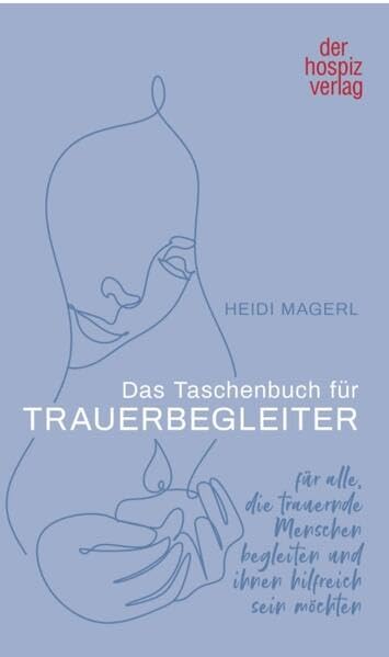 Das Taschenbuch für Trauerbegleiter: Für alle, die trauernde Menschen begleiten und ihnen hilfreich sein möchten