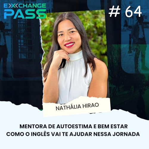 NATH&Aacute;LIA HIRAO - MENTORA DE AUTOESTIMA FACILITA A REALIZA&Ccedil;&Atilde;O DOS SEUS PROJETOS - EXCHANGE PASS #64