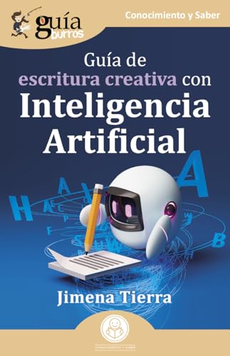 Guíaburros: Guía De Escritura Creativa Con Inteligencia Artificial Guíaburros: Guía De Escritura Creativa Con Inteligencia Artificial