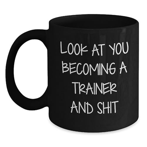 Funny Trainer Gifts from Men to Trainees, Black Coffee Mug for Trainer Lovers, Christmas Unique Gifts for Trainees, 'Look At You Becoming A Trainer And Shit'