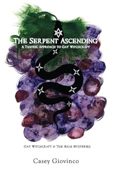 Paperback The Serpent Ascending: A Tantric Approach To Gay Witchcraft (Gay Witchcraft & The Male Mysteries) Book