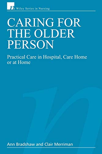 Caring for the Older Person: Practical Care in Hospital, Care Home or at Home (Wiley Series in Nursing)