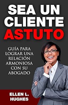 Paperback Sea Un Cliente Astuto: Guía para lograr una relación armoniosa con su abogado [Spanish] Book