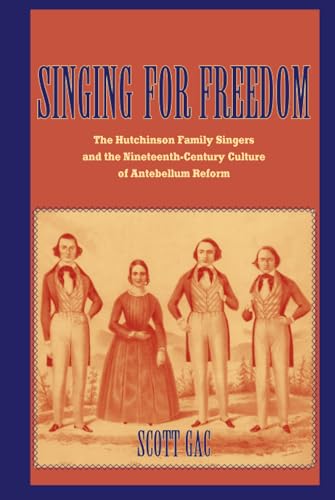 Singing for Freedom: The Hutchinson Family Singers and the Nineteenth-Century Culture of Reform