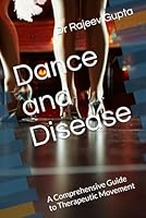 Dance and Disease: A Comprehensive Guide to Therapeutic Movement B0F638LJYM Book Cover