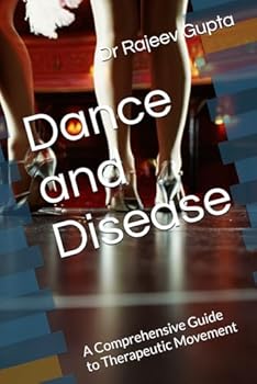 Dance and Disease: A Comprehensive Guide to Therapeutic Movement