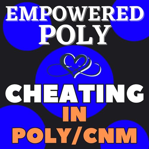 Ep. 40: Cheating in Polyamory/CNM cover art