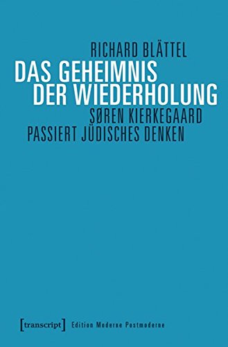 Das Geheimnis der Wiederholung: Sören Kierkegaard passiert jüdisches Denken