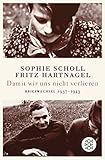 Damit wir uns nicht verlieren: Briefwechsel 1937-1943 - Herausgeber: Thomas Hartnagel Sophie Scholl, Fritz Hartnagel 