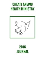 Create Anewu Health Ministry: 2016 Journal 1519464797 Book Cover