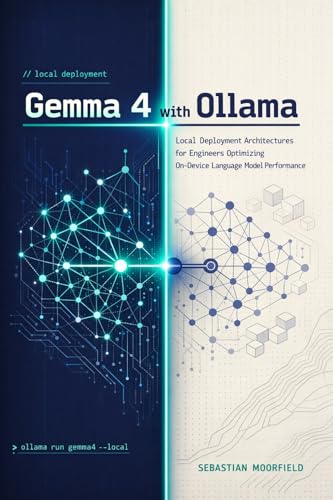Gemma 4 with Ollama: Local Deployment Architectures for Engineers Optimizing On-Device Language Model Performance
