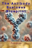 The Antibody Business Blueprint: Fast-Track Guide to Monoclonal & Polyclonal Antibody Manufacturing
