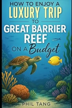 Paperback Super Cheap Great Barrier Reef - Travel Guide 2020: Enjoy a $1,000 trip to Cairns and The Great Barrier Reef for under $250 Book
