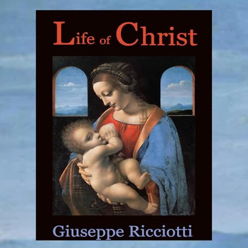 Life of Christ (Written by Giuseppe Ricciotti) episode artwork