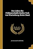 Das Leben Des Feldmarschalls Grafen York Von Wartenburg, Erster Band (German Edition)