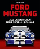  Ford Mustang - Alle Gerationen der Pony Car Legende: Geschichte - Technik - Entwicklung