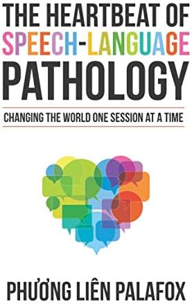 The Heartbeat of Speech-Language Pathology: Changing the World One Session at a Time Paperback – May 31, 2019
